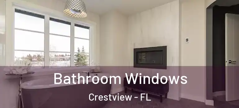 Bathroom Windows Crestview - FL