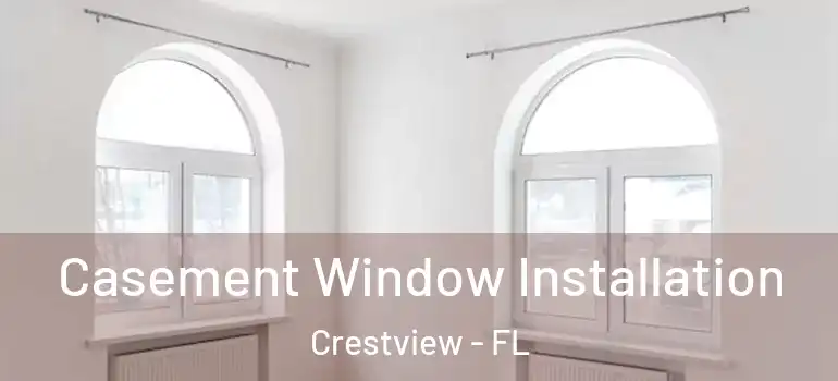 Casement Window Installation Crestview - FL