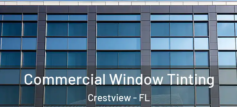 Commercial Window Tinting Crestview - FL