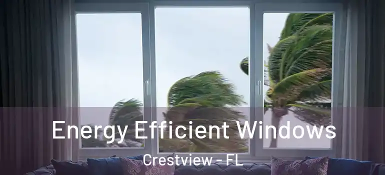 Energy Efficient Windows Crestview - FL