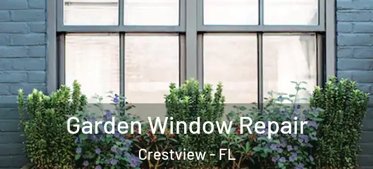 Garden Window Repair Crestview - FL