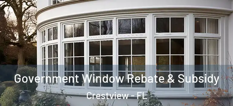 Government Window Rebate & Subsidy Crestview - FL