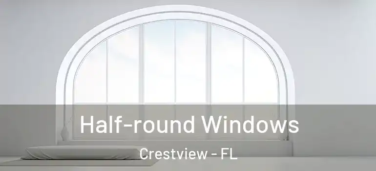 Half-round Windows Crestview - FL
