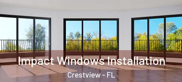 Impact Windows Installation Crestview - FL