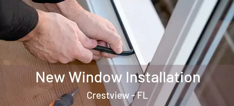 New Window Installation Crestview - FL