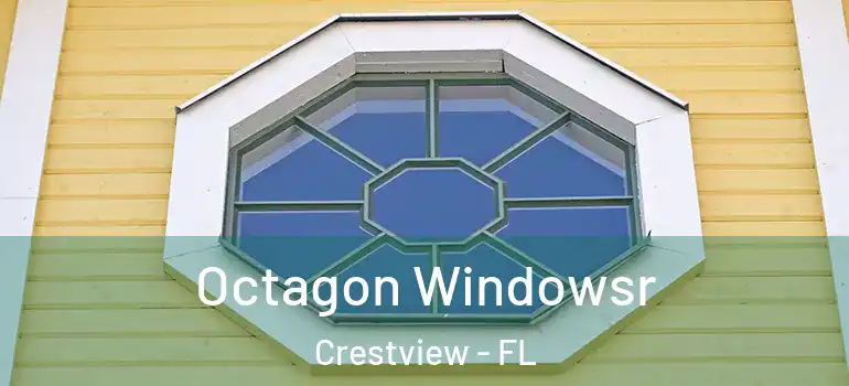 Octagon Windowsr Crestview - FL