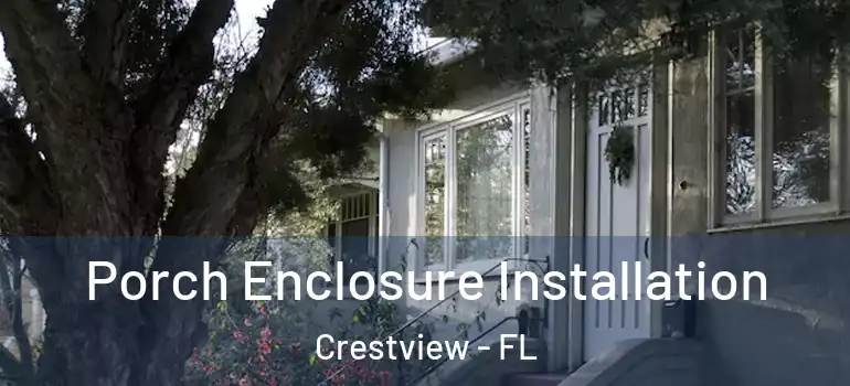 Porch Enclosure Installation Crestview - FL