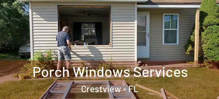 Porch Windows Services Crestview - FL