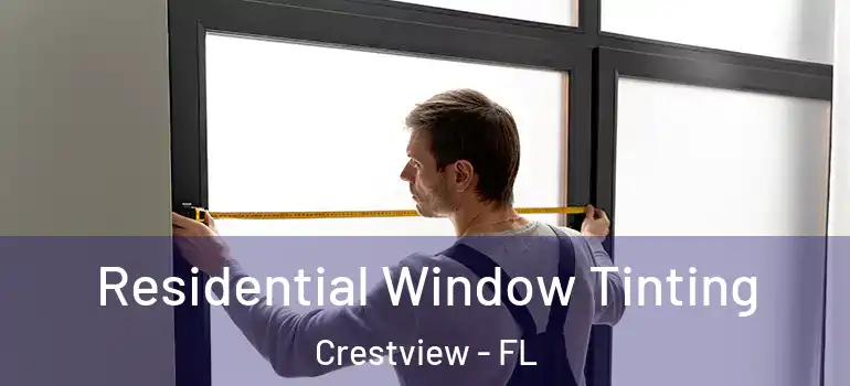 Residential Window Tinting Crestview - FL