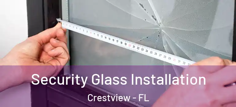 Security Glass Installation Crestview - FL