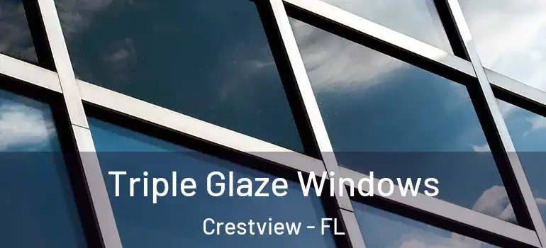 Triple Glaze Windows Crestview - FL