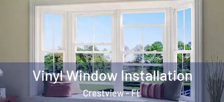 Vinyl Window Installation Crestview - FL