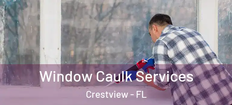 Window Caulk Services Crestview - FL