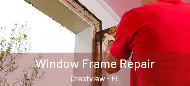 Window Frame Repair Crestview - FL