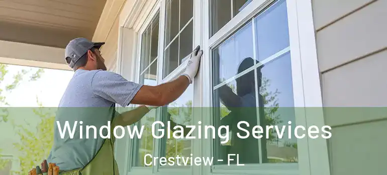 Window Glazing Services Crestview - FL