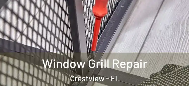 Window Grill Repair Crestview - FL
