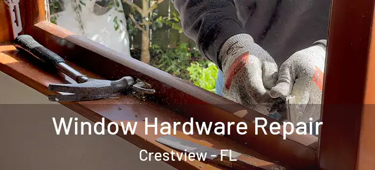 Window Hardware Repair Crestview - FL