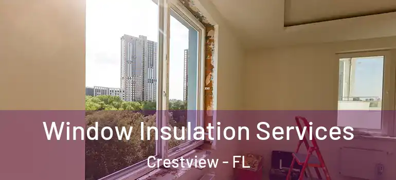 Window Insulation Services Crestview - FL