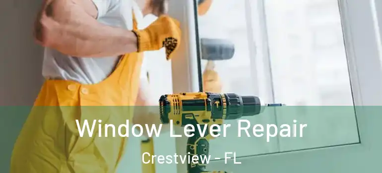 Window Lever Repair Crestview - FL
