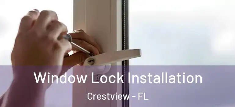 Window Lock Installation Crestview - FL