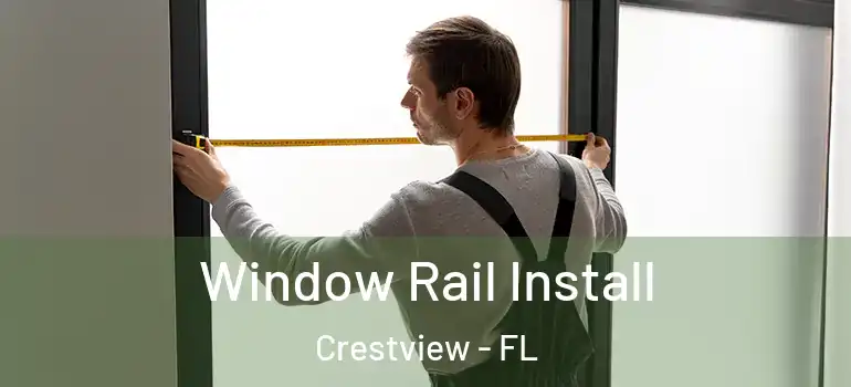 Window Rail Install Crestview - FL