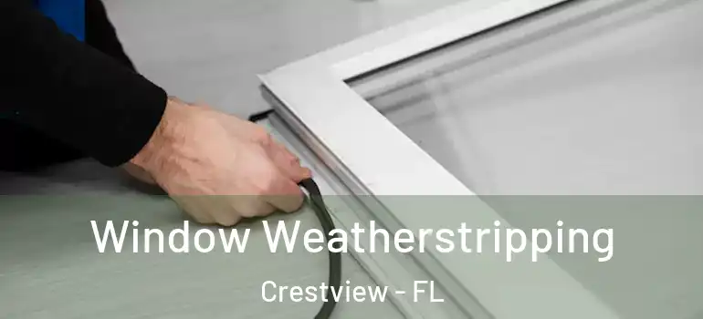 Window Weatherstripping Crestview - FL